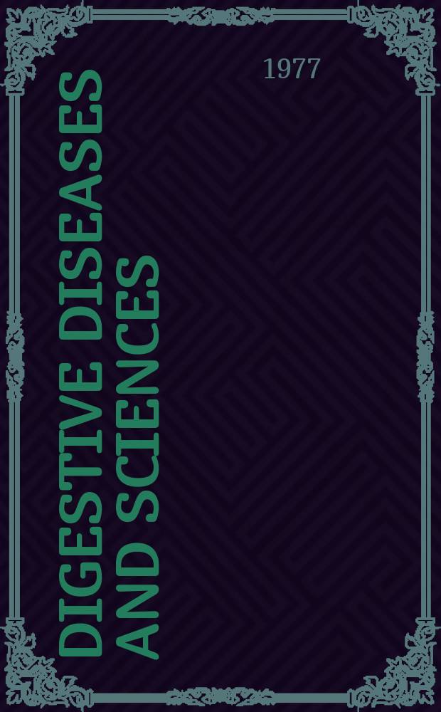 Digestive diseases and sciences : Formerly publ. as the American journal of digestive diseases. Vol.22, №4
