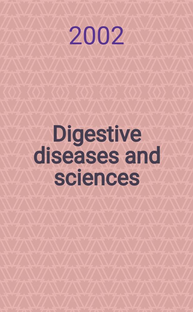 Digestive diseases and sciences : Formerly publ. as the American journal of digestive diseases. Vol.47, №3