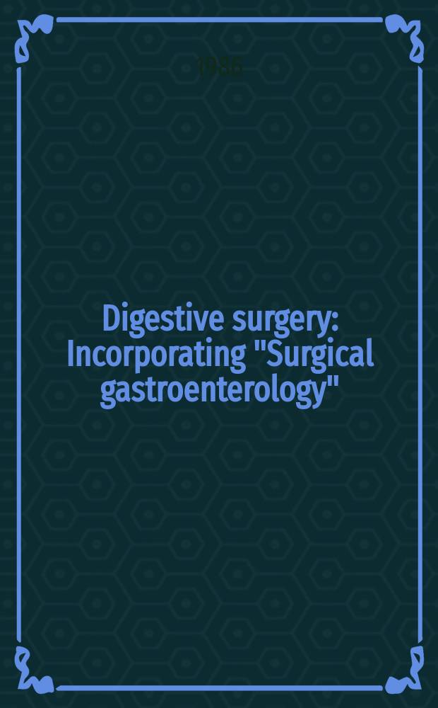 Digestive surgery : Incorporating "Surgical gastroenterology"