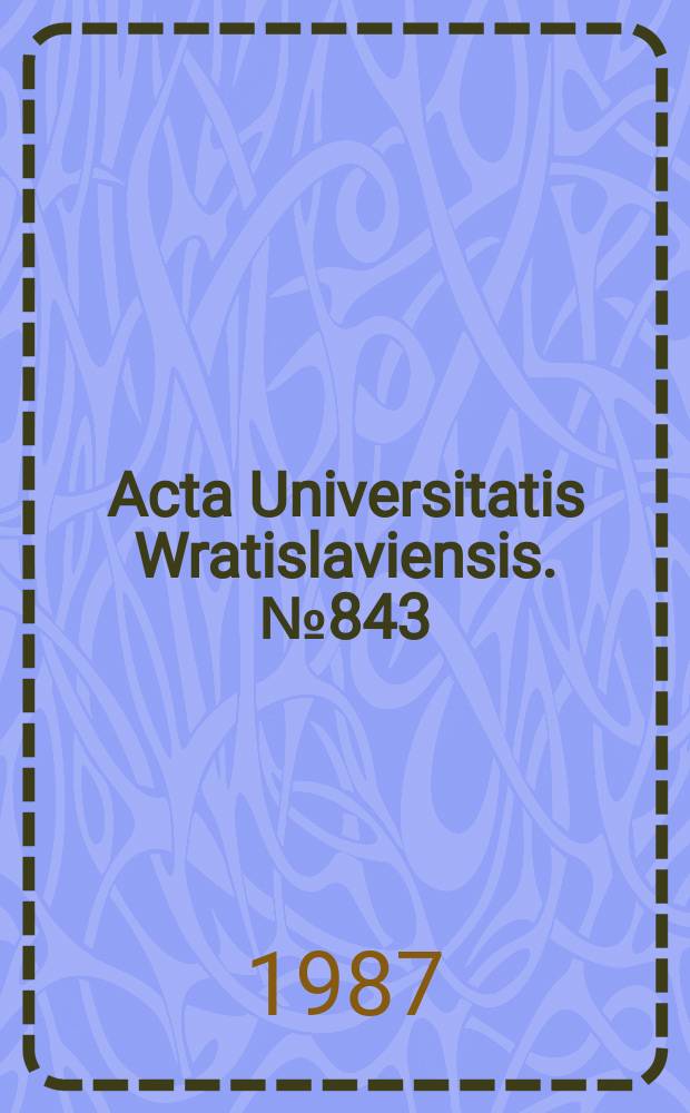 Acta Universitatis Wratislaviensis. №843