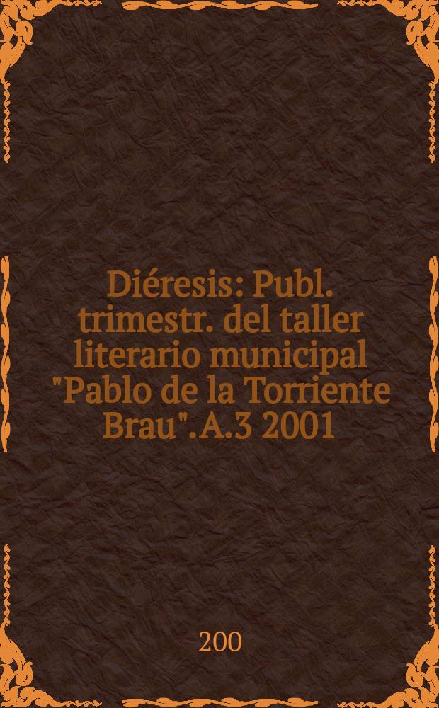 Diéresis : Publ. trimestr. del taller literario municipal "Pablo de la Torriente Brau". A.3 2001/2003, №3/4
