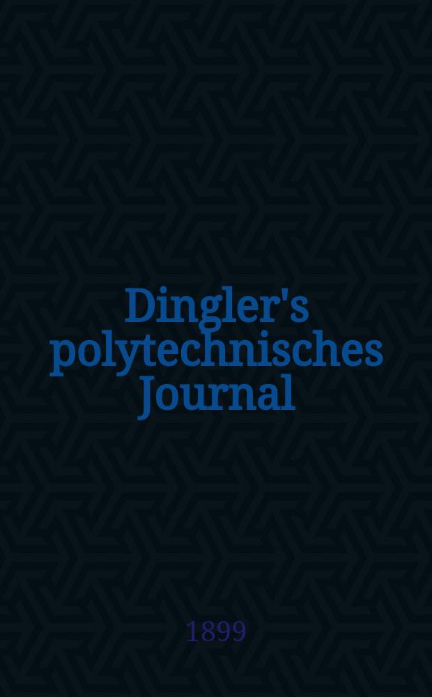 Dingler's polytechnisches Journal : Eine Zeitschrift zur Verbreitung gemeinnütziger Kenntnisse im Gebiete der Naturwissenschaft, der Chemie, der Pharmacie, der Mechanik, der Manufacturen, Fabriken, Künste, Gewerbe, der Handlung der Haus- und Landwirtschaft. Jg.80 1899, Bd.13 (313), H.5