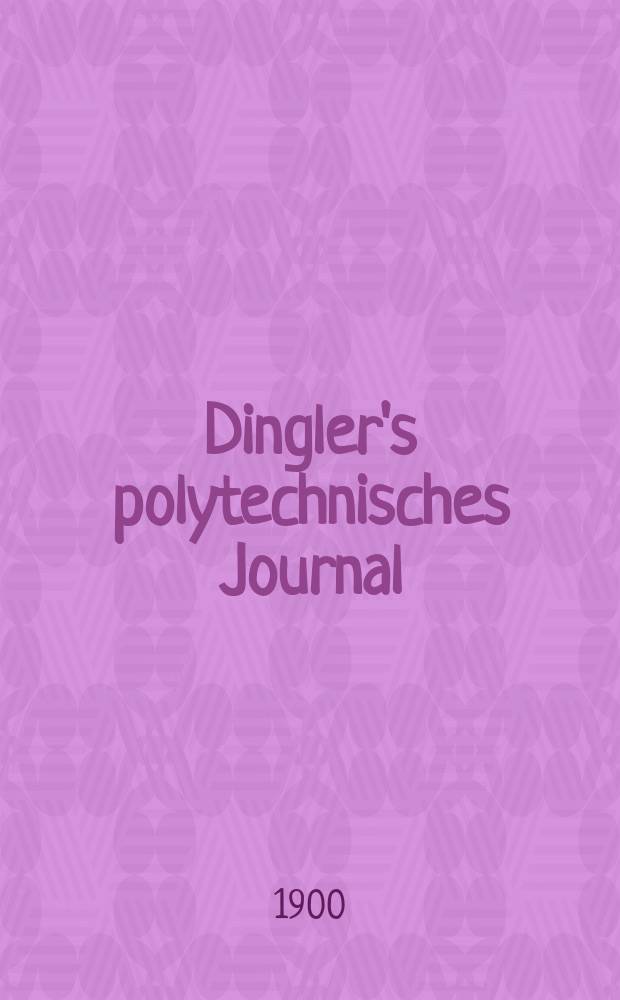 Dingler's polytechnisches Journal : Eine Zeitschrift zur Verbreitung gemeinnütziger Kenntnisse im Gebiete der Naturwissenschaft, der Chemie, der Pharmacie, der Mechanik, der Manufacturen, Fabriken, Künste, Gewerbe, der Handlung der Haus- und Landwirtschaft. Jg.81 1900, Bd.315, H.16