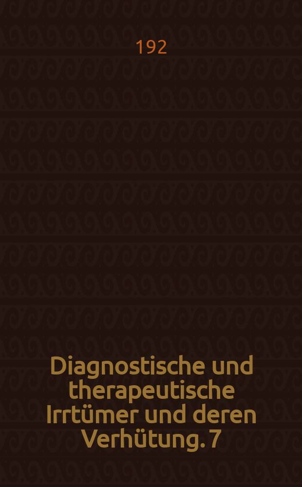 Diagnostische und therapeutische Irrtümer und deren Verhütung. 7 : Ohrenheilkunde