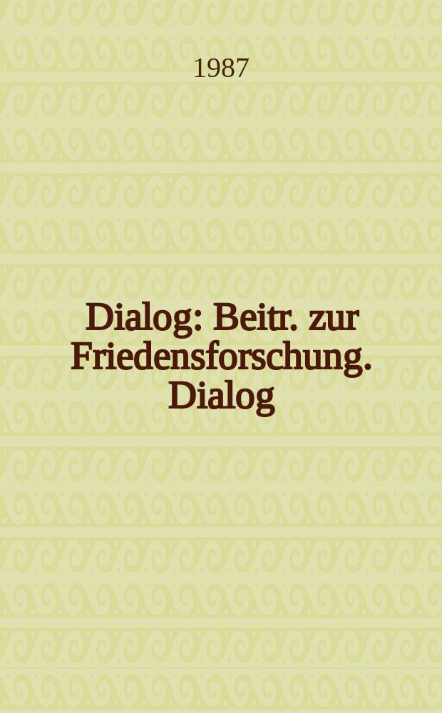 Dialog : Beitr. zur Friedensforschung. Dialog