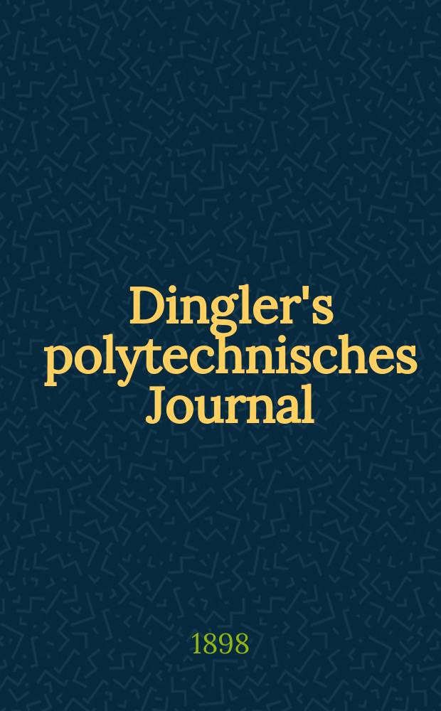 Dingler's polytechnisches Journal : Eine Zeitschrift zur Verbreitung gemeinnütziger Kenntnisse im Gebiete der Naturwissenschaft, der Chemie, der Pharmacie, der Mechanik, der Manufacturen, Fabriken, Künste, Gewerbe, der Handlung der Haus- und Landwirtschaft. Jg.79 1898, Bd.10 (310), H.6