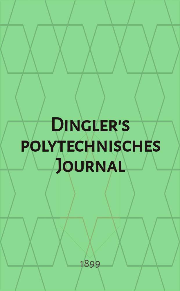 Dingler's polytechnisches Journal : Eine Zeitschrift zur Verbreitung gemeinnütziger Kenntnisse im Gebiete der Naturwissenschaft, der Chemie, der Pharmacie, der Mechanik, der Manufacturen, Fabriken, Künste, Gewerbe, der Handlung der Haus- und Landwirtschaft. Jg.80 1899, Bd.13 (313), H.3