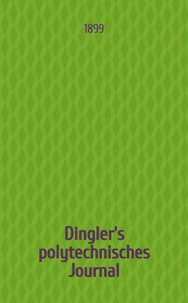 Dingler's polytechnisches Journal : Eine Zeitschrift zur Verbreitung gemeinnütziger Kenntnisse im Gebiete der Naturwissenschaft, der Chemie, der Pharmacie, der Mechanik, der Manufacturen, Fabriken, Künste, Gewerbe, der Handlung der Haus- und Landwirtschaft. Jg.80 1899, Bd.13 (313), H.7