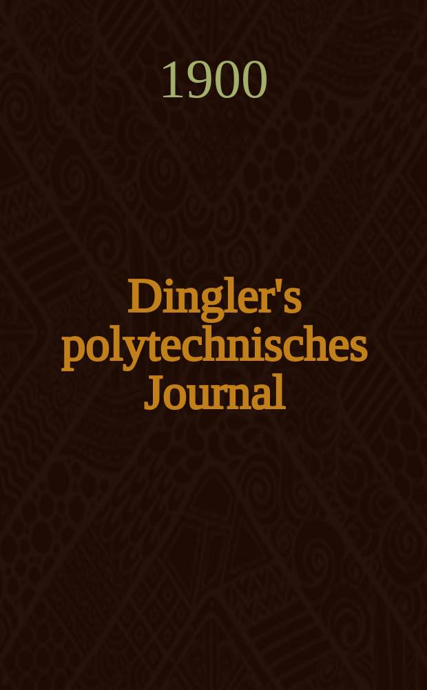 Dingler's polytechnisches Journal : Eine Zeitschrift zur Verbreitung gemeinnütziger Kenntnisse im Gebiete der Naturwissenschaft, der Chemie, der Pharmacie, der Mechanik, der Manufacturen, Fabriken, Künste, Gewerbe, der Handlung der Haus- und Landwirtschaft. Jg.81 1900, Bd.315, H.34
