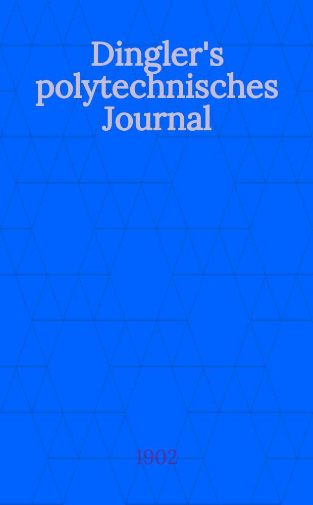 Dingler's polytechnisches Journal : Eine Zeitschrift zur Verbreitung gemeinnütziger Kenntnisse im Gebiete der Naturwissenschaft, der Chemie, der Pharmacie, der Mechanik, der Manufacturen, Fabriken, Künste, Gewerbe, der Handlung der Haus- und Landwirtschaft. Jg.83 1902, Bd.317, H.25