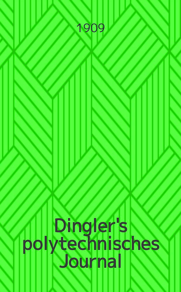 Dingler's polytechnisches Journal : Eine Zeitschrift zur Verbreitung gemeinnütziger Kenntnisse im Gebiete der Naturwissenschaft, der Chemie, der Pharmacie, der Mechanik, der Manufacturen, Fabriken, Künste, Gewerbe, der Handlung der Haus- und Landwirtschaft. Jg.90 1909, Bd.324, H.29