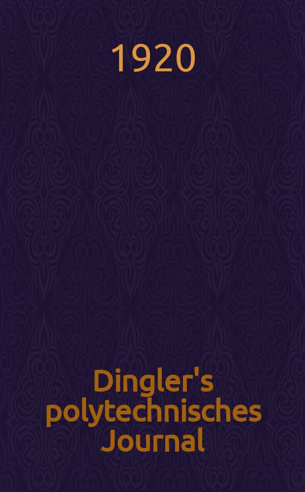 Dingler's polytechnisches Journal : Eine Zeitschrift zur Verbreitung gemeinnütziger Kenntnisse im Gebiete der Naturwissenschaft, der Chemie, der Pharmacie, der Mechanik, der Manufacturen, Fabriken, Künste, Gewerbe, der Handlung der Haus- und Landwirtschaft. Jg.101 1920, Bd.335, H.17