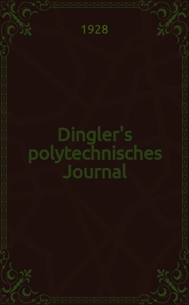 Dingler's polytechnisches Journal : Eine Zeitschrift zur Verbreitung gemeinnütziger Kenntnisse im Gebiete der Naturwissenschaft, der Chemie, der Pharmacie, der Mechanik, der Manufacturen, Fabriken, Künste, Gewerbe, der Handlung der Haus- und Landwirtschaft. Jg.109 1928, Bd.343, H.9