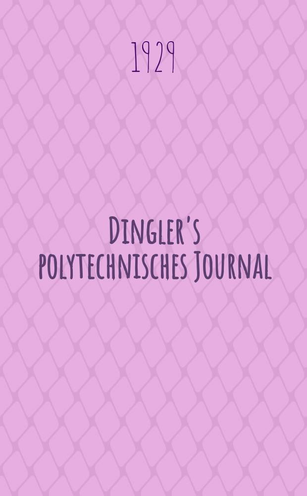 Dingler's polytechnisches Journal : Eine Zeitschrift zur Verbreitung gemeinnütziger Kenntnisse im Gebiete der Naturwissenschaft, der Chemie, der Pharmacie, der Mechanik, der Manufacturen, Fabriken, Künste, Gewerbe, der Handlung der Haus- und Landwirtschaft. Jg.110 1929, Bd.344, H.10