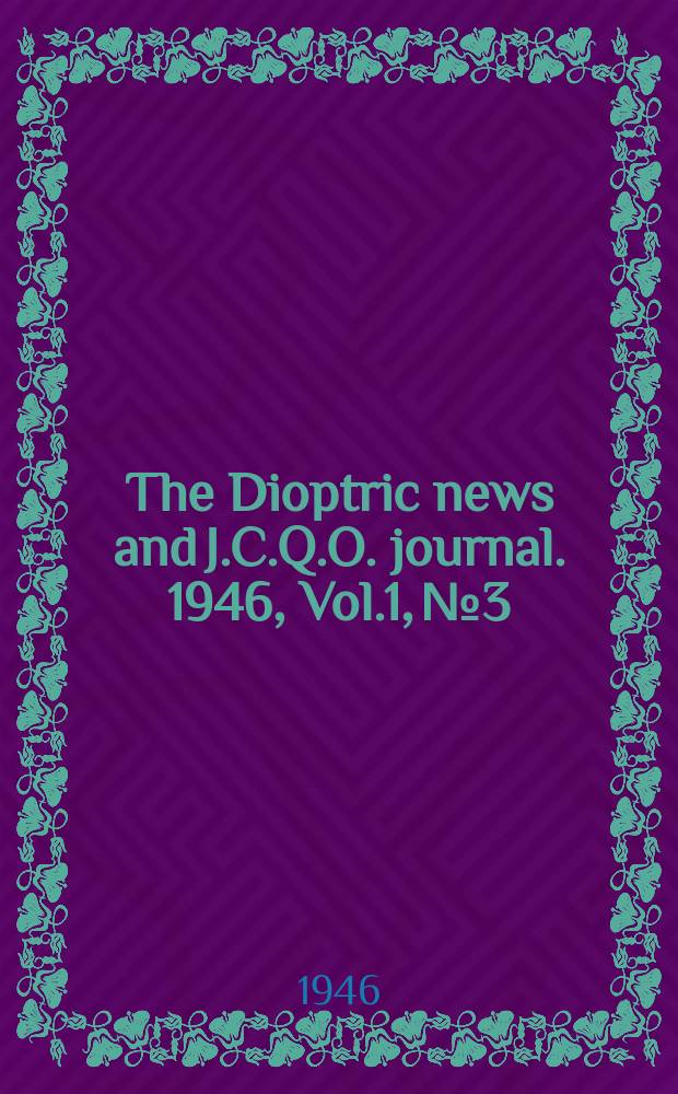 The Dioptric news and J.C.Q.O. journal. 1946, Vol.1, №3
