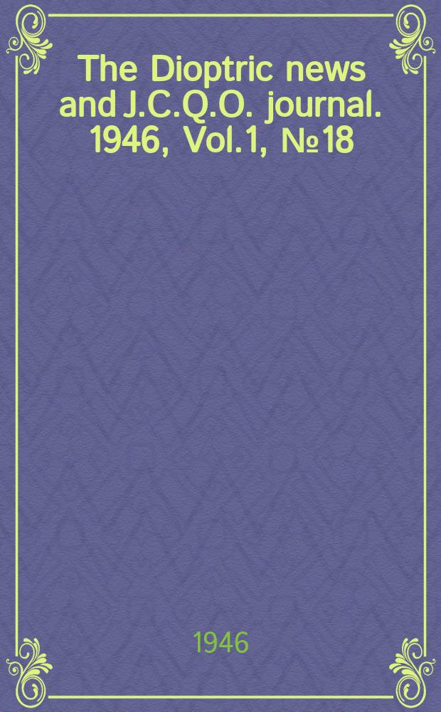 The Dioptric news and J.C.Q.O. journal. 1946, Vol.1, №18
