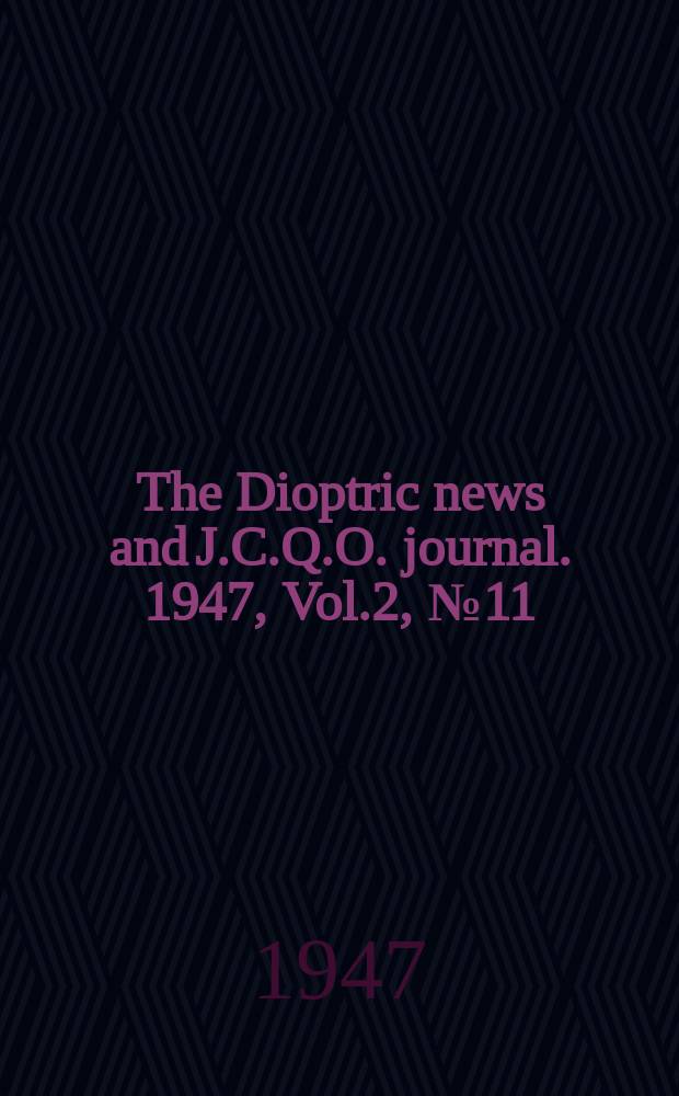 The Dioptric news and J.C.Q.O. journal. 1947, Vol.2, №11