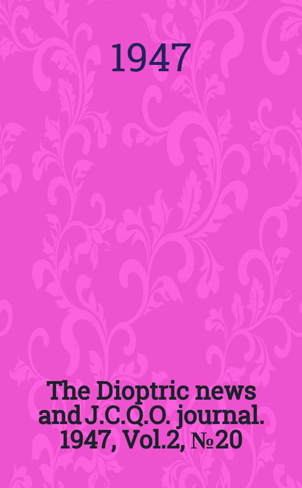 The Dioptric news and J.C.Q.O. journal. 1947, Vol.2, №20