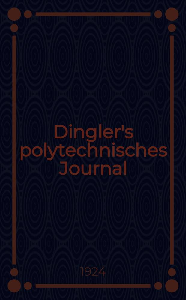 Dingler's polytechnisches Journal : Eine Zeitschrift zur Verbreitung gemeinnütziger Kenntnisse im Gebiete der Naturwissenschaft, der Chemie, der Pharmacie, der Mechanik, der Manufacturen, Fabriken, Künste, Gewerbe, der Handlung der Haus- und Landwirtschaft. Jg.105 1924, Bd.339, H.22