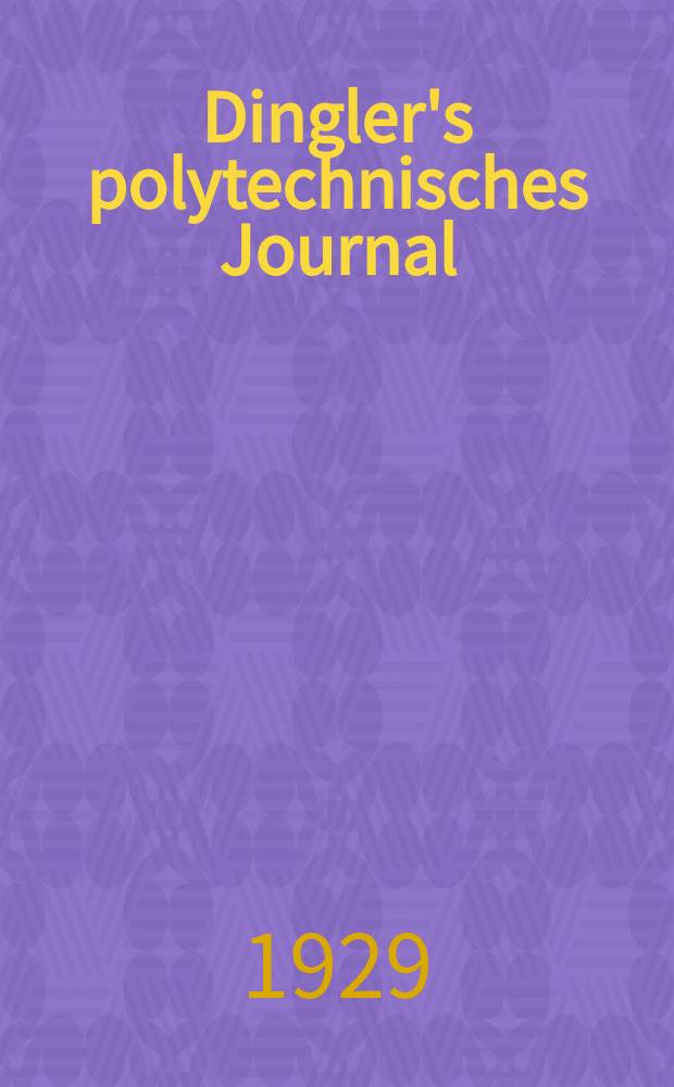 Dingler's polytechnisches Journal : Eine Zeitschrift zur Verbreitung gemeinnütziger Kenntnisse im Gebiete der Naturwissenschaft, der Chemie, der Pharmacie, der Mechanik, der Manufacturen, Fabriken, Künste, Gewerbe, der Handlung der Haus- und Landwirtschaft. Jg.110 1929, Bd.344, H.2