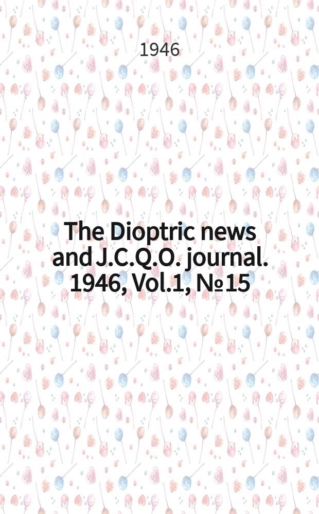 The Dioptric news and J.C.Q.O. journal. 1946, Vol.1, №15