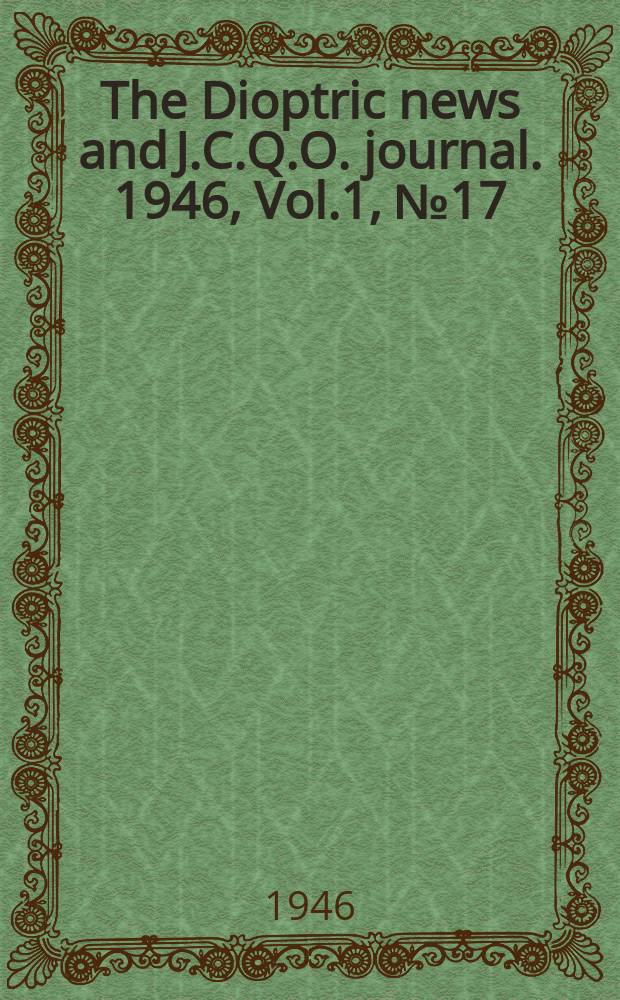 The Dioptric news and J.C.Q.O. journal. 1946, Vol.1, №17