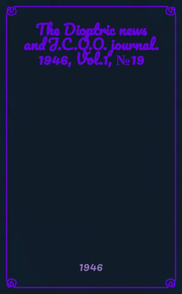 The Dioptric news and J.C.Q.O. journal. 1946, Vol.1, №19