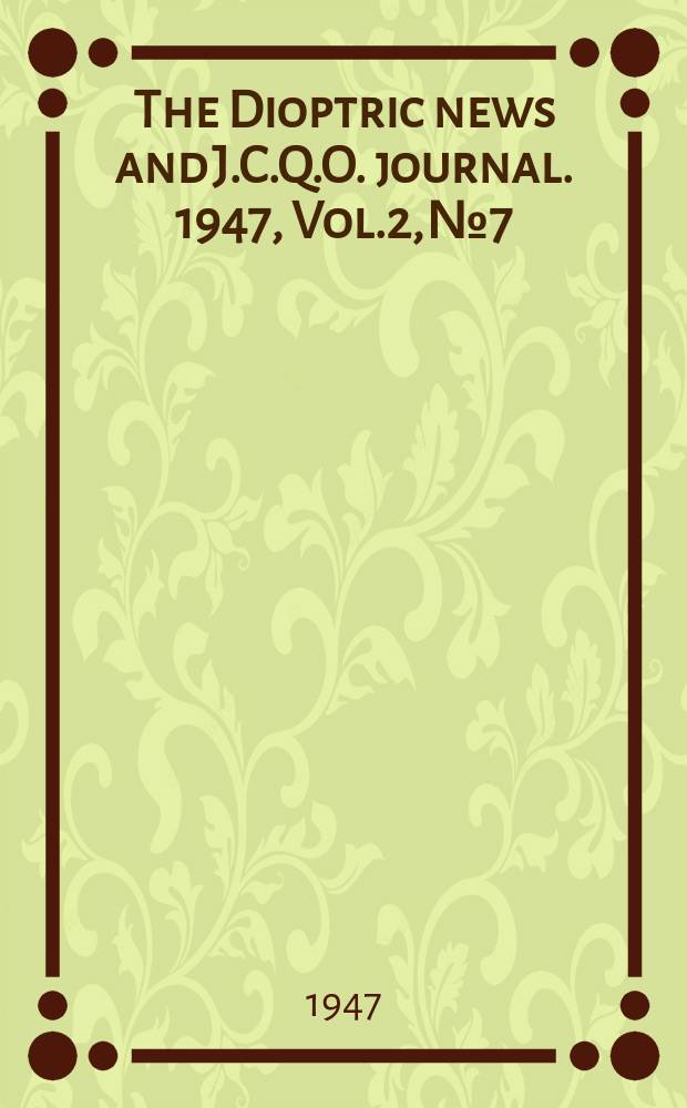 The Dioptric news and J.C.Q.O. journal. 1947, Vol.2, №7
