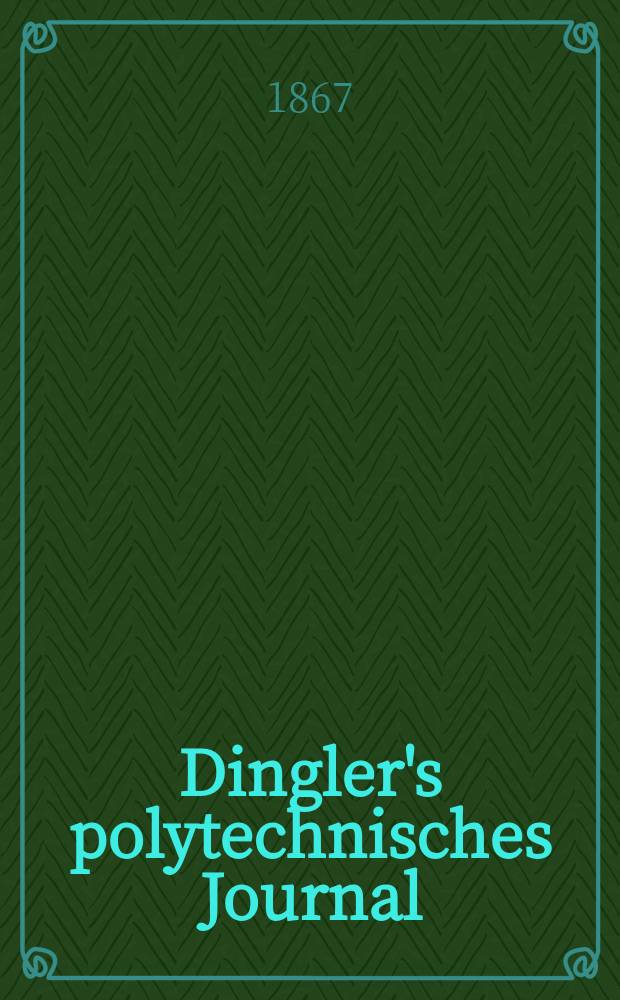 Dingler's polytechnisches Journal : Eine Zeitschrift zur Verbreitung gemeinnütziger Kenntnisse im Gebiete der Naturwissenschaft, der Chemie, der Pharmacie, der Mechanik, der Manufacturen, Fabriken, Künste, Gewerbe, der Handlung der Haus- und Landwirtschaft. [Jg.48] 1867, Bd.35(185), H.1(13)