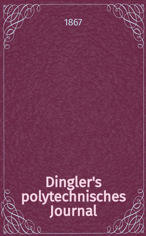 Dingler's polytechnisches Journal : Eine Zeitschrift zur Verbreitung gemeinnütziger Kenntnisse im Gebiete der Naturwissenschaft, der Chemie, der Pharmacie, der Mechanik, der Manufacturen, Fabriken, Künste, Gewerbe, der Handlung der Haus- und Landwirtschaft. [Jg.48] 1867, Bd.36(186), H.3(21)