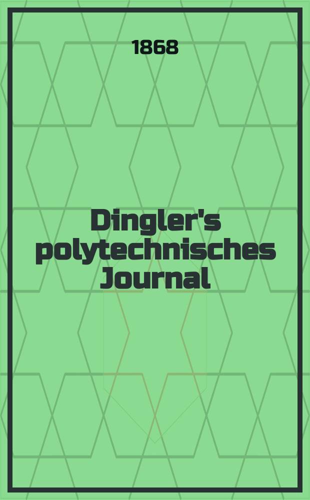 Dingler's polytechnisches Journal : Eine Zeitschrift zur Verbreitung gemeinnütziger Kenntnisse im Gebiete der Naturwissenschaft, der Chemie, der Pharmacie, der Mechanik, der Manufacturen, Fabriken, Künste, Gewerbe, der Handlung der Haus- und Landwirtschaft. [Jg.49] 1868, Bd.37(187), H.2
