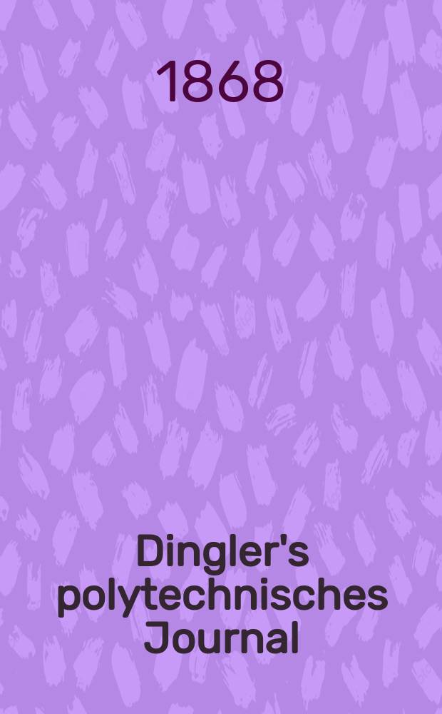 Dingler's polytechnisches Journal : Eine Zeitschrift zur Verbreitung gemeinnütziger Kenntnisse im Gebiete der Naturwissenschaft, der Chemie, der Pharmacie, der Mechanik, der Manufacturen, Fabriken, Künste, Gewerbe, der Handlung der Haus- und Landwirtschaft. [Jg.49] 1868, Bd.39(189), H.4(16)