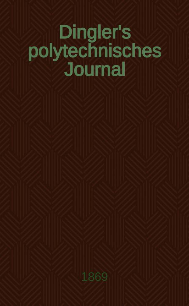 Dingler's polytechnisches Journal : Eine Zeitschrift zur Verbreitung gemeinnütziger Kenntnisse im Gebiete der Naturwissenschaft, der Chemie, der Pharmacie, der Mechanik, der Manufacturen, Fabriken, Künste, Gewerbe, der Handlung der Haus- und Landwirtschaft. [Jg.50] 1869, Bd.42(192), H.4(10)