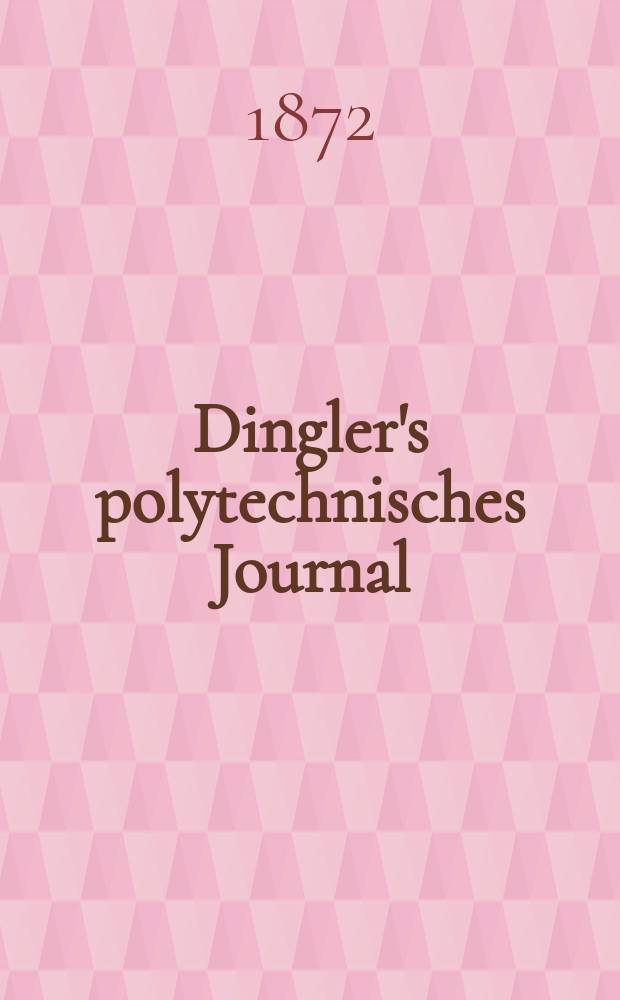 Dingler's polytechnisches Journal : Eine Zeitschrift zur Verbreitung gemeinnütziger Kenntnisse im Gebiete der Naturwissenschaft, der Chemie, der Pharmacie, der Mechanik, der Manufacturen, Fabriken, Künste, Gewerbe, der Handlung der Haus- und Landwirtschaft. [Jg.53] 1872, Bd.4(204), H.1(7)