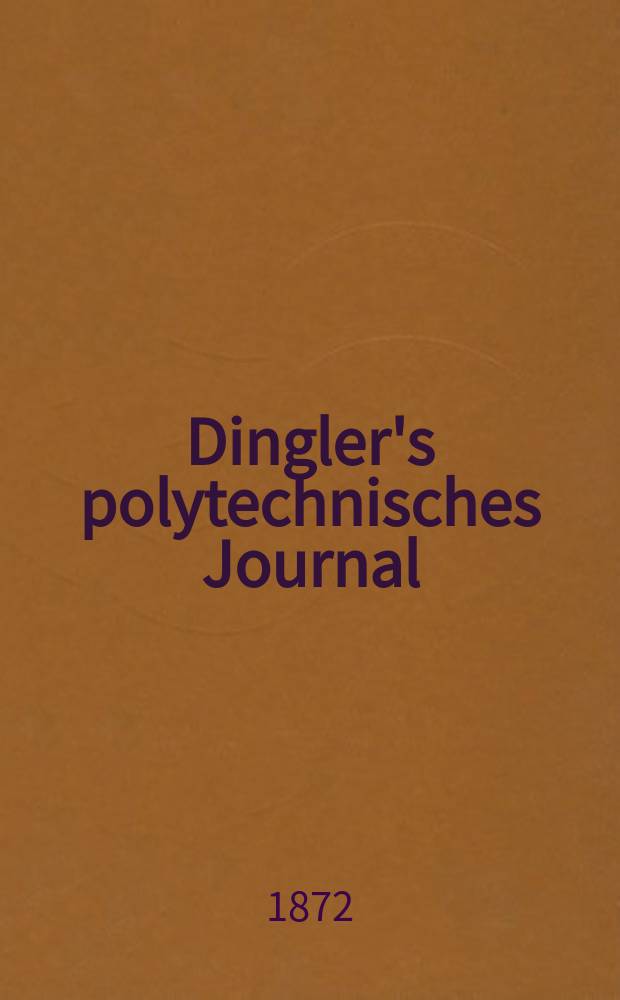 Dingler's polytechnisches Journal : Eine Zeitschrift zur Verbreitung gemeinn&uuml;tziger Kenntnisse im Gebiete der Naturwissenschaft, der Chemie, der Pharmacie, der Mechanik, der Manufacturen, Fabriken, K&uuml;nste, Gewerbe, der Handlung der Haus- und Landwirtschaft. [Jg.53] 1872, Bd.6(206), H.6(24)