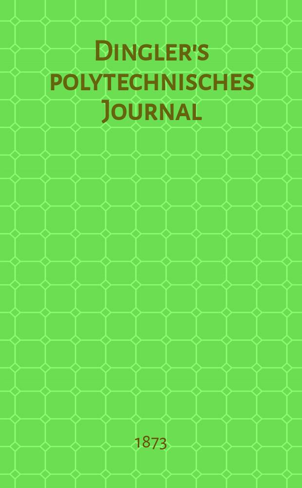 Dingler's polytechnisches Journal : Eine Zeitschrift zur Verbreitung gemeinnütziger Kenntnisse im Gebiete der Naturwissenschaft, der Chemie, der Pharmacie, der Mechanik, der Manufacturen, Fabriken, Künste, Gewerbe, der Handlung der Haus- und Landwirtschaft. [Jg.54] 1873, Bd.9(209), H.3(15)