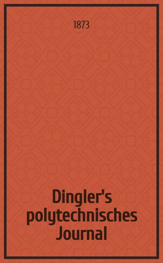 Dingler's polytechnisches Journal : Eine Zeitschrift zur Verbreitung gemeinnütziger Kenntnisse im Gebiete der Naturwissenschaft, der Chemie, der Pharmacie, der Mechanik, der Manufacturen, Fabriken, Künste, Gewerbe, der Handlung der Haus- und Landwirtschaft. [Jg.54] 1873, Bd.9(209), H.5(17)