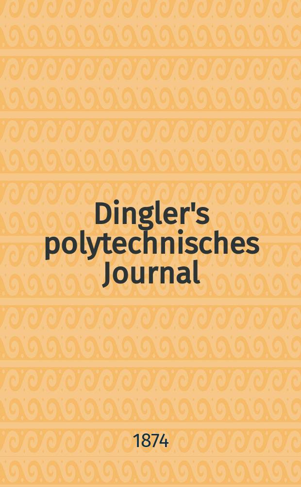 Dingler's polytechnisches Journal : Eine Zeitschrift zur Verbreitung gemeinnütziger Kenntnisse im Gebiete der Naturwissenschaft, der Chemie, der Pharmacie, der Mechanik, der Manufacturen, Fabriken, Künste, Gewerbe, der Handlung der Haus- und Landwirtschaft. [Jg.55] 1874, Bd.12(212), H.6(12)