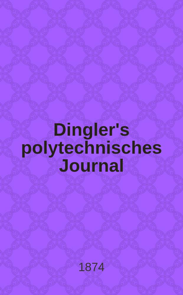 Dingler's polytechnisches Journal : Eine Zeitschrift zur Verbreitung gemeinnütziger Kenntnisse im Gebiete der Naturwissenschaft, der Chemie, der Pharmacie, der Mechanik, der Manufacturen, Fabriken, Künste, Gewerbe, der Handlung der Haus- und Landwirtschaft. [Jg.55] 1874, Bd.13(213), H.3(15)