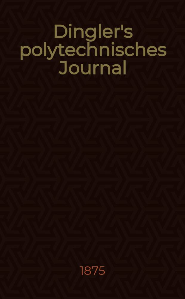 Dingler's polytechnisches Journal : Eine Zeitschrift zur Verbreitung gemeinnütziger Kenntnisse im Gebiete der Naturwissenschaft, der Chemie, der Pharmacie, der Mechanik, der Manufacturen, Fabriken, Künste, Gewerbe, der Handlung der Haus- und Landwirtschaft. [Jg.56] 1875, Bd.18(218), H.4(22)