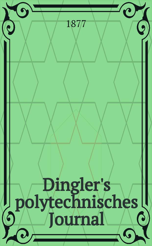 Dingler's polytechnisches Journal : Eine Zeitschrift zur Verbreitung gemeinnütziger Kenntnisse im Gebiete der Naturwissenschaft, der Chemie, der Pharmacie, der Mechanik, der Manufacturen, Fabriken, Künste, Gewerbe, der Handlung der Haus- und Landwirtschaft. [Jg.58] 1877, Bd.24(224), H.3(9)