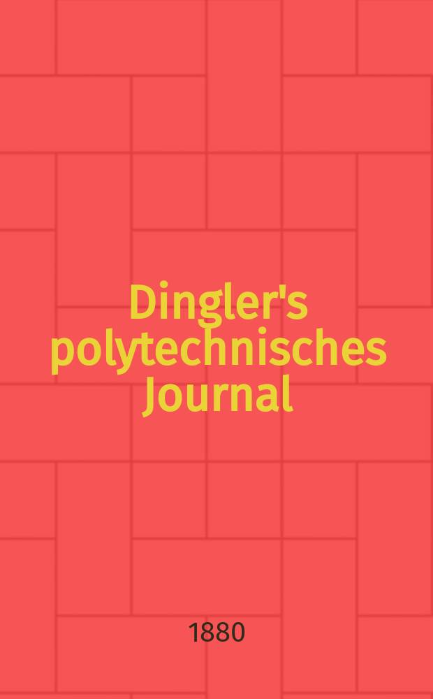 Dingler's polytechnisches Journal : Eine Zeitschrift zur Verbreitung gemeinnütziger Kenntnisse im Gebiete der Naturwissenschaft, der Chemie, der Pharmacie, der Mechanik, der Manufacturen, Fabriken, Künste, Gewerbe, der Handlung der Haus- und Landwirtschaft. [Jg.61] 1880, Bd.38(238), H.3(21)