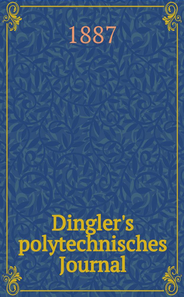 Dingler's polytechnisches Journal : Eine Zeitschrift zur Verbreitung gemeinnütziger Kenntnisse im Gebiete der Naturwissenschaft, der Chemie, der Pharmacie, der Mechanik, der Manufacturen, Fabriken, Künste, Gewerbe, der Handlung der Haus- und Landwirtschaft. Jg.68 1887, Bd.13(263), H.3