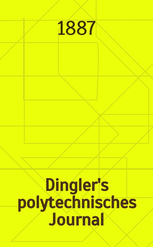 Dingler's polytechnisches Journal : Eine Zeitschrift zur Verbreitung gemeinnütziger Kenntnisse im Gebiete der Naturwissenschaft, der Chemie, der Pharmacie, der Mechanik, der Manufacturen, Fabriken, Künste, Gewerbe, der Handlung der Haus- und Landwirtschaft. Jg.68 1887, Bd.15(265), H.3