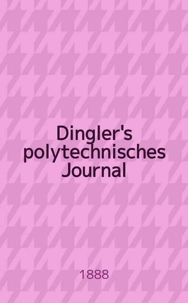 Dingler's polytechnisches Journal : Eine Zeitschrift zur Verbreitung gemeinnütziger Kenntnisse im Gebiete der Naturwissenschaft, der Chemie, der Pharmacie, der Mechanik, der Manufacturen, Fabriken, Künste, Gewerbe, der Handlung der Haus- und Landwirtschaft. Jg.69 1888, Bd.20(270), H.2