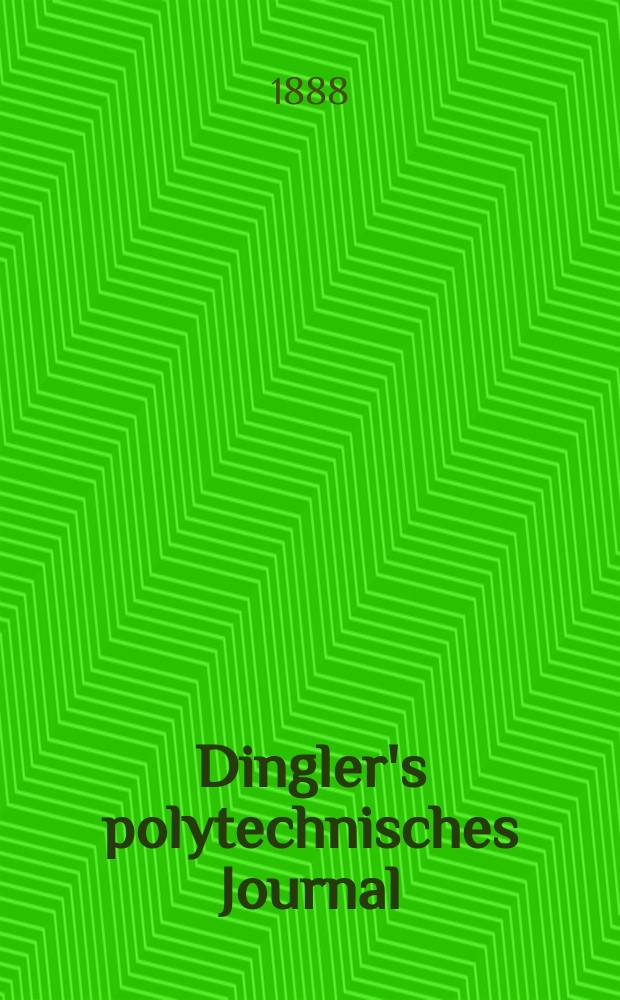 Dingler's polytechnisches Journal : Eine Zeitschrift zur Verbreitung gemeinnütziger Kenntnisse im Gebiete der Naturwissenschaft, der Chemie, der Pharmacie, der Mechanik, der Manufacturen, Fabriken, Künste, Gewerbe, der Handlung der Haus- und Landwirtschaft. Jg.69 1888, Bd.20(270), H.13