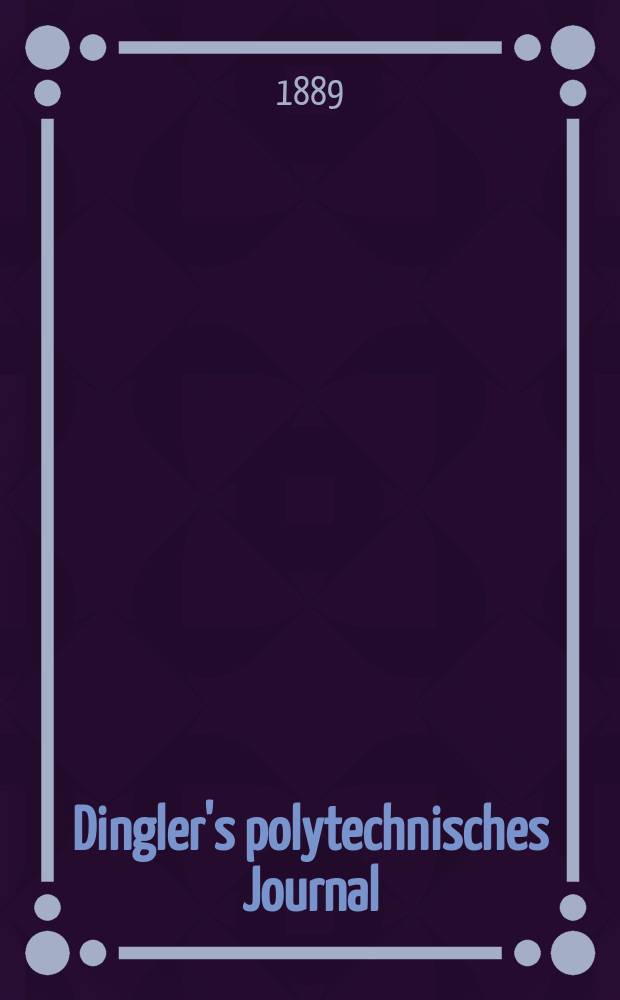 Dingler's polytechnisches Journal : Eine Zeitschrift zur Verbreitung gemeinnütziger Kenntnisse im Gebiete der Naturwissenschaft, der Chemie, der Pharmacie, der Mechanik, der Manufacturen, Fabriken, Künste, Gewerbe, der Handlung der Haus- und Landwirtschaft. Jg.70 1889, Bd.21(271), H.5