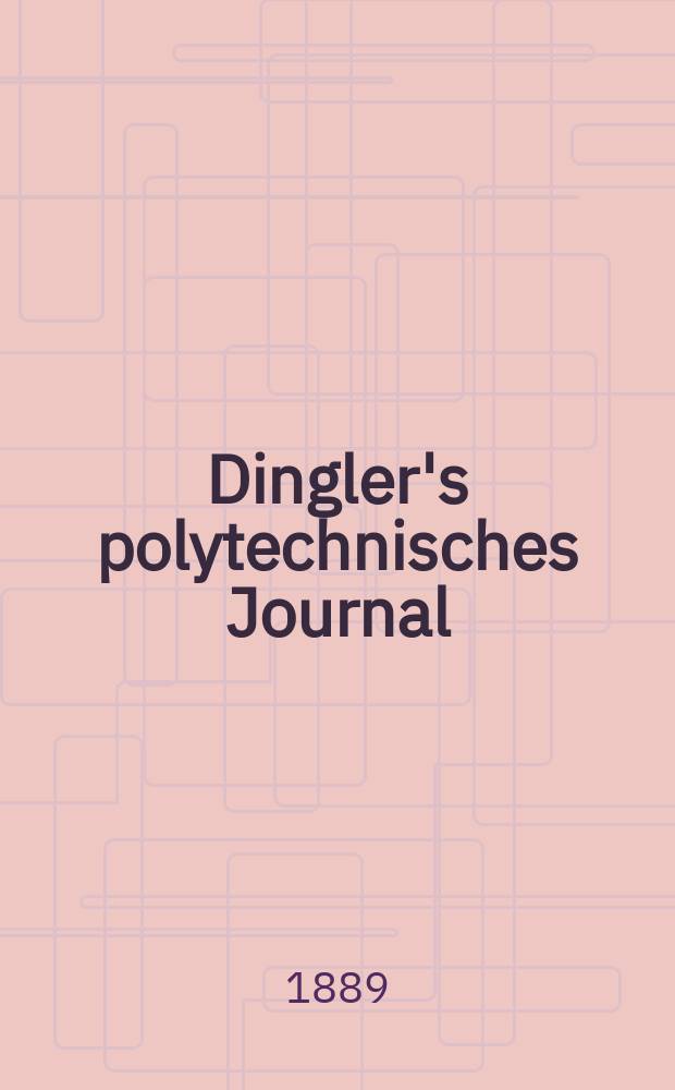 Dingler's polytechnisches Journal : Eine Zeitschrift zur Verbreitung gemeinnütziger Kenntnisse im Gebiete der Naturwissenschaft, der Chemie, der Pharmacie, der Mechanik, der Manufacturen, Fabriken, Künste, Gewerbe, der Handlung der Haus- und Landwirtschaft. Jg.70 1889, Bd.21(271), H.10