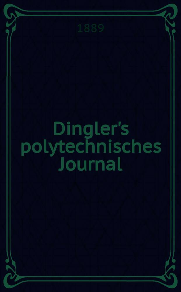Dingler's polytechnisches Journal : Eine Zeitschrift zur Verbreitung gemeinn&uuml;tziger Kenntnisse im Gebiete der Naturwissenschaft, der Chemie, der Pharmacie, der Mechanik, der Manufacturen, Fabriken, K&uuml;nste, Gewerbe, der Handlung der Haus- und Landwirtschaft. Jg.70 1889, Bd.22(272), H.3