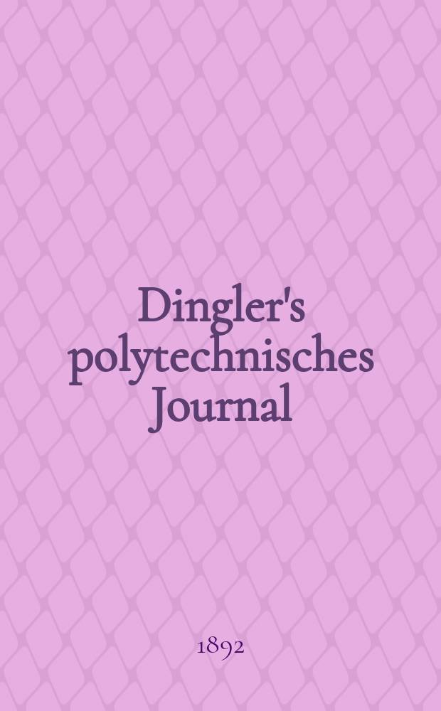 Dingler's polytechnisches Journal : Eine Zeitschrift zur Verbreitung gemeinnütziger Kenntnisse im Gebiete der Naturwissenschaft, der Chemie, der Pharmacie, der Mechanik, der Manufacturen, Fabriken, Künste, Gewerbe, der Handlung der Haus- und Landwirtschaft. Jg.73 1892, Bd.36(286), H.6